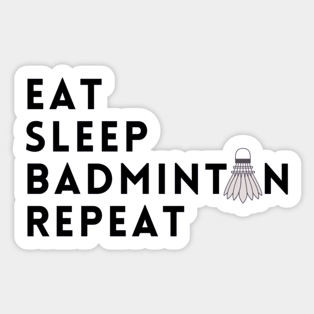 eat sleep badminton repeat Sticker by TheParallelX